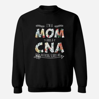 I Am A Mom And A Cna Nothing Scares Me Cool Cna Sweat Shirt - Seseable