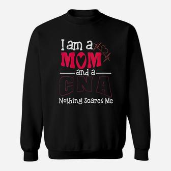 I Am A Mom And A Cna Nothing Scares Me Gift Sweat Shirt - Seseable