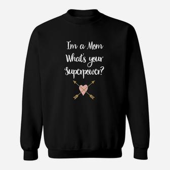 I Am A Mom What Is Your Super Power Sweat Shirt - Seseable