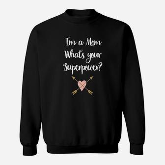 I Am A Mom Whats Your Super Power Sweat Shirt - Seseable