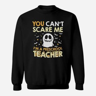 I Am A Preschool Teacher Halloween Cant Scare Sweat Shirt - Seseable