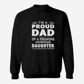 I Am A Proud Dad Of A Freaking Awesome Daughter Yes She Bought Me This Fathers Day Dads Gift Sweat Shirt - Seseable