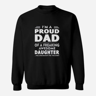 I Am A Proud Dad Of A Freaking Awesome Daughter Yes She Bought Me This Fathers Day Sweat Shirt - Seseable