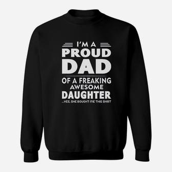 I Am A Proud Dad Of A Freaking Awesome Daughter Yes She Bought Me This Sweat Shirt - Seseable