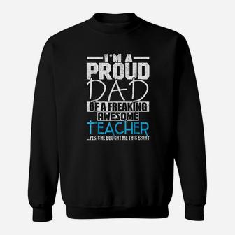 I Am A Proud Dad Of A Freaking Awesome Teacher Sweat Shirt - Seseable