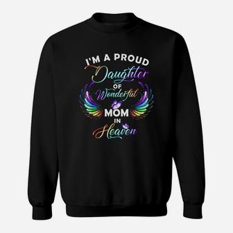 I Am A Proud Daughter Of A Wonderful Mom In Heaven Sweat Shirt - Seseable
