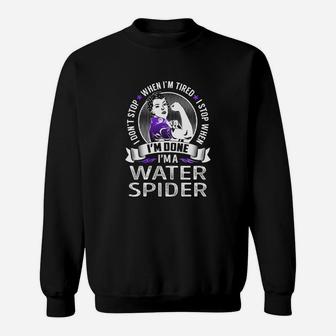 I Am A Water Spider I Don't Stop When I Am Tired I Stop When I Am Done Job Shirts Sweatshirt - Seseable