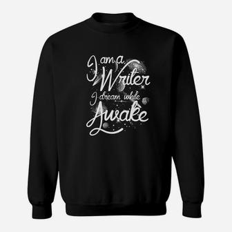 I Am A Writer I Dream While Awake Funny Gift Sweatshirt - Seseable