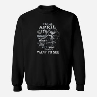 I Am An April Guy I Have 3 Sides The Quiet And Sweet Sweat Shirt - Seseable