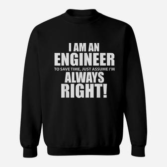 I Am An Engineer Lets Assume I Am Always Right Funny Sweatshirt - Seseable