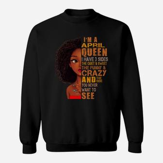 I Am April Queen I Have 3 Sides Birthday Girl Birthday Gift Ideas Sweatshirt - Seseable