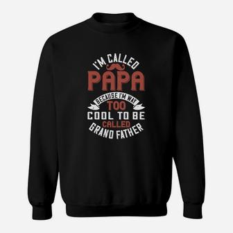 I Am Called Papa Because I Am Way Too Cool To Be Called Grand Father Sweat Shirt - Seseable