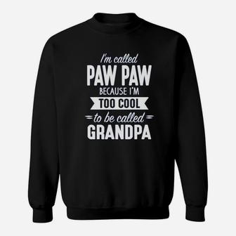 I Am Called Paw Paw Because I Am Way Too Cool To Be Called Grandpa Sweat Shirt - Seseable