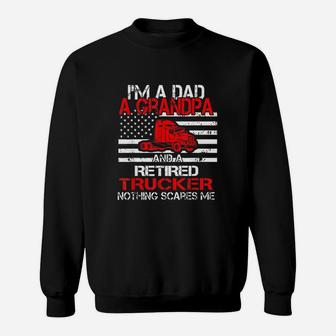 I Am Dad Grandpa Retired Trucker Nothing Scares Me Sweatshirt - Seseable