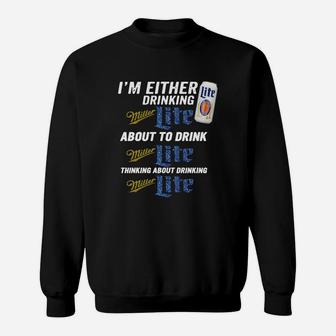 I Am Either Drinking Miller Lite About To Drink Miller Lite Sweat Shirt - Seseable