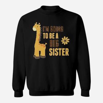 I Am Going To Be A Big Sister Giraffe Sweat Shirt - Seseable