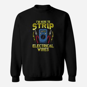 I Am Here To Strip Electrical Wires Funny Electrician Gifts Sweat Shirt - Seseable
