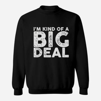 I Am Kind Of A Big Deal Funny Sarcastic Novelty People Know Me Sweat Shirt - Seseable