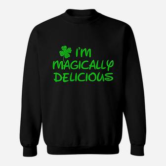 I Am Magically Delicious Funny St Patricks Day Sweat Shirt - Seseable