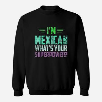 I Am Mexican What Is Your Super Power Funny Mexico Sweatshirt - Seseable