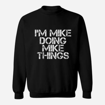 I Am Mike Doing Mike Things Funny Christmas Gift Idea Sweat Shirt - Seseable