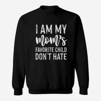I Am My Moms Favorite Child Dont Hate Sweat Shirt - Seseable