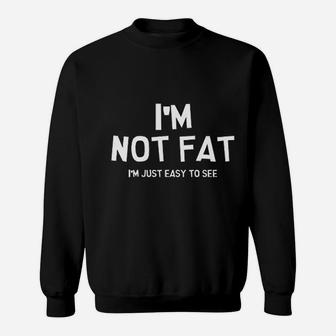 I Am Not Fat I Am Just Easy To See Graphic Sweatshirt - Seseable