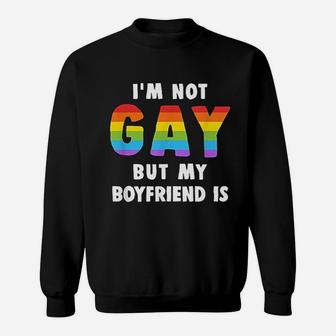 I Am Not Gay But My Boyfriend Is Gay Pride Sweat Shirt - Seseable