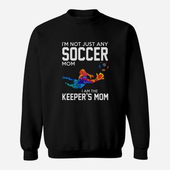 I Am Not Just Any Soccer Mom I Am The Keepers Mom Sweat Shirt - Seseable