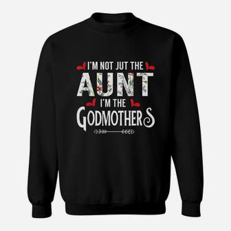 I Am Not Just The Aunt I Am The Godmother Cute Sweat Shirt - Seseable