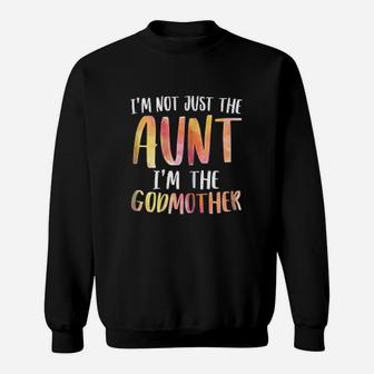 I Am Not Just The Aunt I Am The Godmother For Auntie Sweat Shirt - Seseable