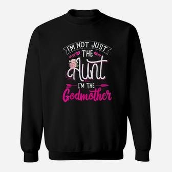 I Am Not Just The Aunt I Am The Godmother Gift Auntie Sweat Shirt - Seseable