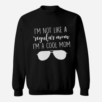 I Am Not Like A Regular Mom I Am A Cool Mom Funny Saying Sweat Shirt - Seseable