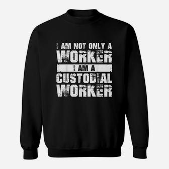 I Am Not Only A Worker I Am A Custidial Worker Sweat Shirt - Seseable