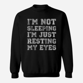 I Am Not Sleeping I Am Just Resting My Eyes Funny Sweatshirt - Seseable