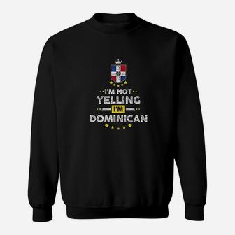 I Am Not Yelling I Am Dominican Dominican Republic Sweat Shirt - Seseable