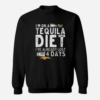 I Am On A Tequila Diet I Have Already Lost 4 Days Sweatshirt - Seseable