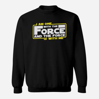 I Am One With The Force And The Force Is With Me Sweatshirt - Seseable