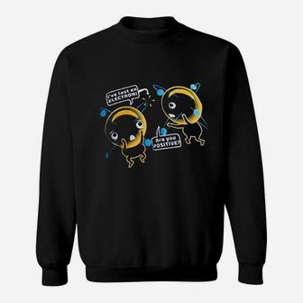 I Am Positive Ive Lost An Electron Chemistry Pun Sweat Shirt - Seseable