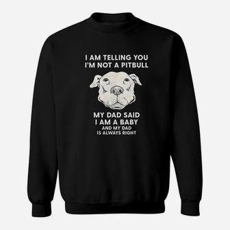 I Am Telling You I Am Not A Pitbull Funny Pitbull Dad Gift Sweat Shirt - Seseable