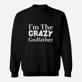 I Am The Crazy Godfather, dad birthday gifts Sweat Shirt - Seseable