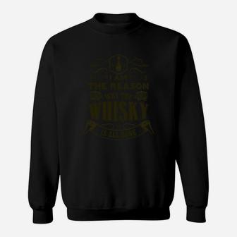 I Am The Reason Why Whisky Is All Gone Sweat Shirt - Seseable