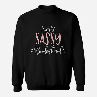 I Am The Sassy Bridesmaid Funny Matching Bachelorette Party Sweat Shirt - Seseable