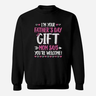 I Am Your Fathers Day Gift Mom Says You Are Welcome Sweat Shirt - Seseable