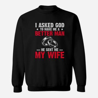 I Ask God To Make Me Better Man He Sent Me My Wife Valentine Sweat Shirt - Seseable