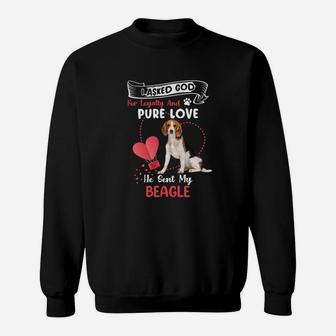 I Asked God For Loyalty And Pure Love He Sent My Beagle Funny Dog Lovers Sweatshirt - Seseable