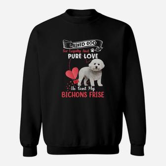 I Asked God For Loyalty And Pure Love He Sent My Bichons Frise Funny Dog Lovers Sweatshirt - Seseable