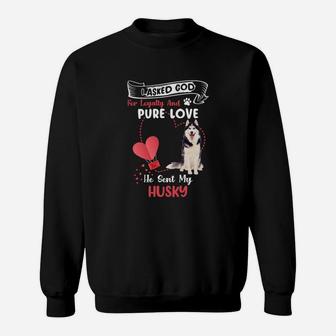 I Asked God For Loyalty And Pure Love He Sent My Husky Funny Dog Lovers Sweatshirt - Seseable