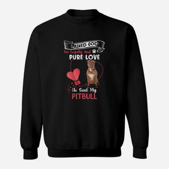 I Asked God For Loyalty And Pure Love He Sent My Pitbull Funny Dog Lovers Sweatshirt - Seseable