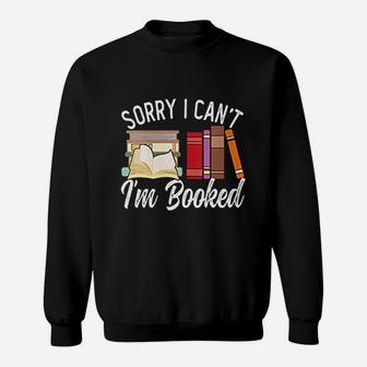 I Can Not I Am Booked Funny Book Lover Sarcasm Sweat Shirt - Seseable